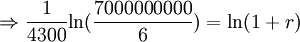 \Rightarrow {\frac  {1}{4300}}{\ln({\frac  {7000000000}{6}}})=\ln(1+r)