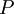 P