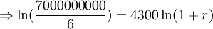 \Rightarrow \ln({\frac  {7000000000}{6}})=4300\ln(1+r)