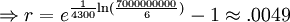 \Rightarrow r=e^{{{\frac  {1}{4300}}{\ln({\frac  {7000000000}{6}}})}}-1\approx .0049