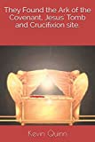 They Found the Ark of the Covenant, Jesus' Tomb and Crucifixion site.