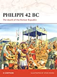 Philippi 42 BC: The death of the Roman Republic (Campaign)