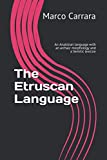 The Etruscan Language: An Anatolian language with an archaic morphology and a Semitic lexicon