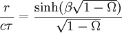 {\frac  {r}{c\tau }}={\frac  {\sinh(\beta {\sqrt  {1-\Omega }})}{{\sqrt  {1-\Omega }}}}