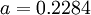 \,a=0.2284