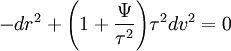 -dr^{2}+{\Bigg (}1+{\frac  {\Psi }{\tau ^{2}}}{\Bigg )}\tau ^{2}dv^{2}=0