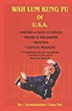WAH LUM KUNG FU of USA * HISTORY of KUNG FU STYLES * THEORY & PHILOSOPHY * WEAPONS * CHINESE MEDICINE: A compilation of basic knowledge essential to the art of Wah Lum Kung Fu