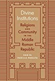 Divine Institutions: Religions and Community in the Middle Roman Republic