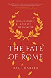 The Fate of Rome: Climate, Disease, and the End of an Empire (The Princeton History of the Ancient World, 2)