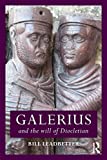 Galerius and the Will of Diocletian (Roman Imperial Biographies)