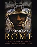Legions of Rome: The Definitive History of Every Imperial Roman Legion