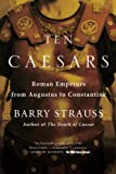 Ten Caesars: Roman Emperors from Augustus to Constantine