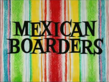 Mexican Boarders title card.png