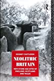 Neolithic Britain: New Stone Age Sites of England, Scotland and Wales