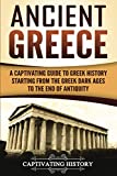 Ancient Greece: A Captivating Guide to Greek History Starting from the Greek Dark Ages to the End of Antiquity (Ancient Greek History)