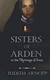 Sisters of Arden: on the Pilgrimage of Grace