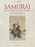 Weapons and Fighting Techniques of the Samurai Warrior: 1200–1877AD