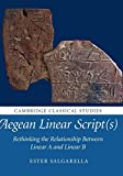 Aegean Linear Script(s): Rethinking the Relationship Between Linear A and Linear B (Cambridge Classical Studies)