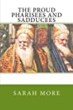 The Proud Pharisees and Sadducees