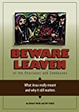 Beware the Leaven of the Pharisees and Sadducees: What Jesus really meant and why it still matters