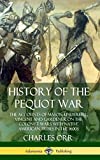 History of the Pequot War: The Accounts of Mason, Underhill, Vincent and Gardener on the Colonist Wars with Native American Tribes in the 1600s (Hardcover)