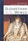 Historical Dictionary of the Elizabethan World: Britain, Ireland, Europe, and America