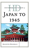 Historical Dictionary of Japan to 1945 (Historical Dictionaries of Ancient Civilizations and Historical Eras)